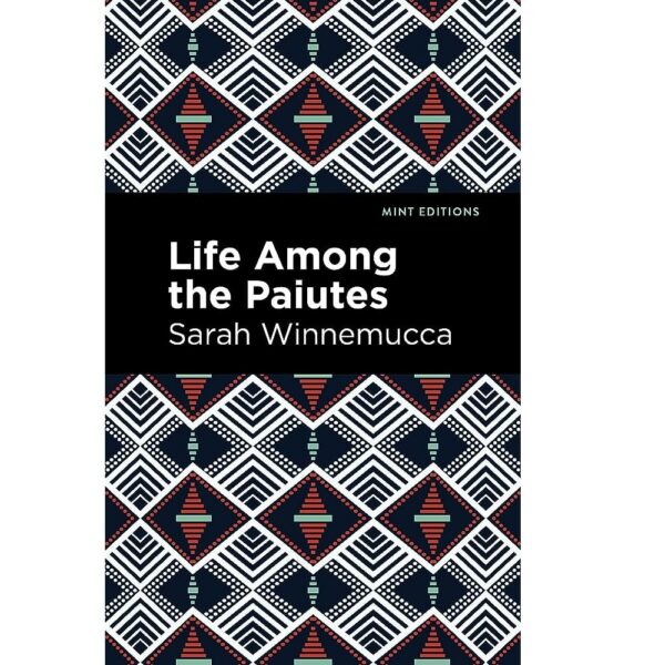 Life Among the Paiutes - Their Wrongs and Claims
