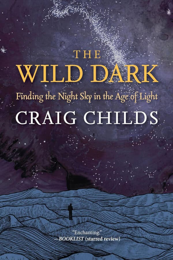 Wild Dark The Wild Dark: Finding the Night Sky in the Age of Light