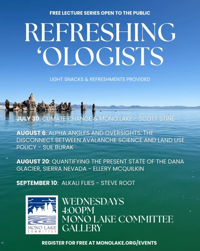 Join us on Wednesdays at 4:00pm at the Mono Lake Committee for refreshments with Refreshing 'Ologists! This lecture series showcases local researchers and their work in the Mono Basin. This week Dr. Scott Stine will be here to discuss climate change and Mono Lake.